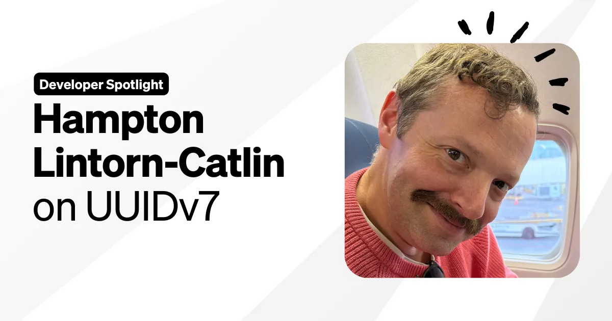 Developer Spotlight: Hampton Lintorn-Catlin on UUIDv7