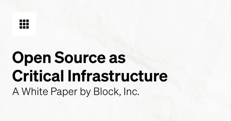 Open source as critical infrastructure: A white paper by Block, inc.
